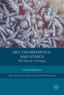 Art, Disobedience, and Ethics di Dennis Atkinson edito da Springer-Verlag GmbH