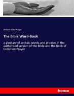 The Bible Word-Book di William Aldis Wright edito da hansebooks