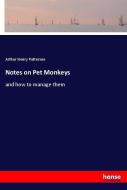 Notes on Pet Monkeys di Arthur Henry Patterson edito da hansebooks