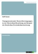 Transgenerationale Musterübertragungen in der Eltern-Kind-Beziehung am Beispiel der Borderline-Persönlichkeitsstörung di Steffi Gesser edito da GRIN Verlag