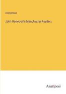 John Heywood's Manchester Readers di Anonymous edito da Anatiposi Verlag