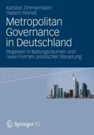 Metropolitan Governance in Deutschland di Karsten Zimmermann, Hubert Heinelt edito da VS Verlag für Sozialw.