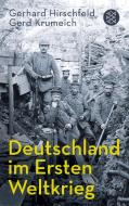 Deutschland im Ersten Weltkrieg di Gerhard Hirschfeld, Gerd Krumeich edito da FISCHER Taschenbuch