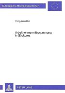 Arbeitnehmermitbestimmung in Südkorea di Yong-Won Kim edito da Lang, Peter GmbH