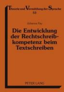 Die Entwicklung der Rechtschreibkompetenz beim Textschreiben di Johanna Fay edito da Lang, Peter GmbH