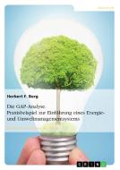 Die GAP-Analyse. Praxisbeispiel zur Einführung eines Energie- und Umweltmanagementsystems di Herbert F. Berg edito da GRIN Publishing
