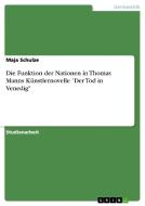 Die Funktion der Nationen in Thomas Manns Künstlernovelle "Der Tod in Venedig" di Maja Schulze edito da GRIN Publishing