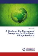 A Study on the Consumers' Perception for Khadi and Village Products di Vijetha Shetty edito da LAP Lambert Academic Publishing