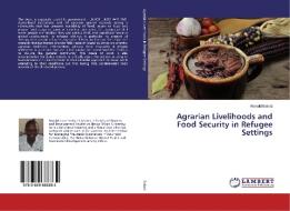 Agrarian Livelihoods and Food Security in Refugee Settings di Ronald Bahati edito da LAP Lambert Academic Publishing