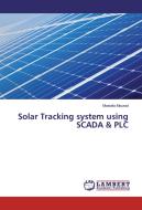 Solar Tracking system using SCADA & PLC di Mostafa Mourad edito da LAP Lambert Academic Publishing
