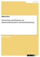 Entstehung und Wirkung von Kundenzufriedenheit und Kundenbindung di Niklas Elser edito da GRIN Verlag