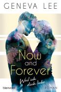 Now and Forever - Weil ich dich liebe di Geneva Lee edito da Blanvalet Taschenbuchverl