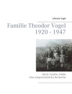 Familie Theodor Vogel 1920 - 1947 di Johanna Vogel edito da Books on Demand