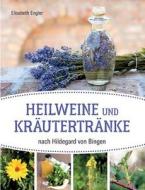 Heilweine und Kräutertränke nach Hildegard von Bingen di Elisabeth Engler edito da Books on Demand