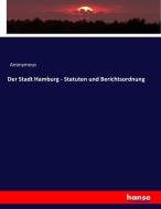Der Stadt Hamburg - Statuten und Berichtsordnung di Anonymous edito da hansebooks