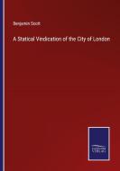 A Statical Vindication of the City of London di Benjamin Scott edito da Salzwasser-Verlag