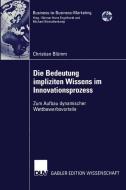 Die Bedeutung impliziten Wissens im Innovationsprozess di Christian Blümm edito da Deutscher Universitätsverlag