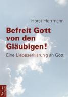 Befreit Gott von den Gläubigen! di Horst Herrmann edito da Tectum Verlag