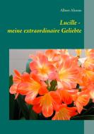 Lucille - meine extraordinaire Geliebte di Albert Ahrens edito da Books on Demand