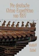 Die deutsche China-Expedition von 1897 di Rudolf Zabel edito da Europäischer Hochschulverlag