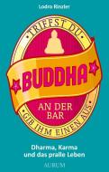 Triffst du Buddha an der Bar gib ihm einen aus di Lodro Rinzler edito da Aurum