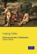 Schweizerische Volkslieder di Ludwig Tobler edito da Verlag der Wissenschaften
