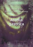 Atonia Gastrica di Achilles Rose, Robert Coleman Kemp edito da Book On Demand Ltd.