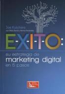 Exito Suestrategia de Marketing Digital di Joe Kutchera, Hilda Garcia edito da GRUPO PATRIA CULTURAL
