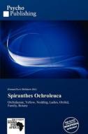 Spiranthes Ochroleuca edito da Cede Publishing