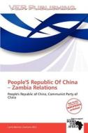 People's Republic Of China - Zambia Relations edito da Crypt Publishing