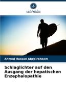 Schlaglichter auf den Ausgang der hepatischen Enzephalopathie di Ahmed Hassan Abdelraheem edito da Verlag Unser Wissen