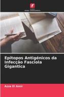 Epitopos Antigénicos da Infecção Fasciola Gigantica di Azza El Amir edito da Edições Nosso Conhecimento