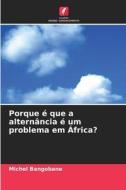 Porque é que a alternância é um problema em África? di Michel Bangobane edito da Edições Nosso Conhecimento