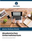 Akademisches Unternehmertum di Jéssica Bulhosa Brants edito da Verlag Unser Wissen