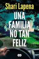 Una Familia No Tan Feliz / Not a Happy Family di Shari Lapena edito da SUMA
