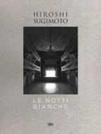 Hiroshi Sugimoto: Le Notti Bianche di Filippo Maggia edito da Skira