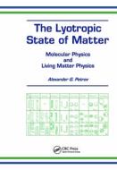 The Lyotropic State of Matter di Alexander G. Petrov edito da CRC Press