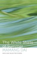 THE WHITE SHIRTS OF SUMMER di Mamang Dai edito da Speaking Tiger Books