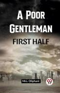 A Poor Gentleman First Half di Oliphant edito da Double 9 Books