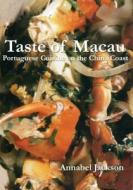 Taste Of Macau - Portuguese Cuisine On The China Coast di Annabel Jackson, Robert Stone edito da Hong Kong University Press