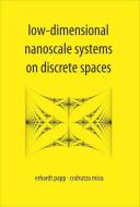 Low-dimensional Nanoscale Systems On Discrete Spaces di Papp Erhardt edito da World Scientific