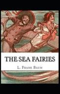 The Sea Fairies Illustrated di L. Frank Baum edito da UNICORN PUB GROUP