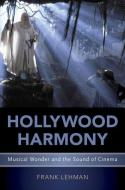 Hollywood Harmony: Musical Wonder and the Sound of Cinema di Frank Lehman edito da OXFORD UNIV PR