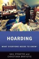 Hoarding: What Everyone Needs to Knowr di Gail Steketee, Christiana Bratiotis edito da OXFORD UNIV PR
