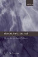Pleasure, Mind, and Soul: Selected Papers in Ancient Philosophy di C. C. W. Taylor edito da OXFORD UNIV PR