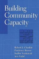 Building Community Capacity di Robert J. Chaskin, Prudence Brown, Sudhir Venkatesh, Avis C. Vidal edito da Taylor & Francis Inc