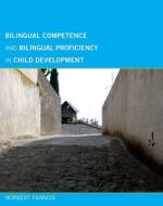 Bilingual Competence and Bilingual Proficiency in Child Development di Norbert Francis edito da MIT Press