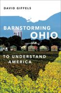 Barnstorming Ohio: To Understand America di David Giffels edito da HACHETTE BOOKS