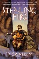 Stealing Fire di Jo Graham edito da ORBIT