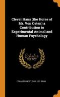 Clever Hans (the Horse Of Mr. Von Osten) A Contribution To Experimental Animal And Human Psychology di Oskar Pfungst, Carl Leo Rahn edito da Franklin Classics Trade Press